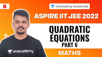 Quadratic Equations Part 6 | Maths | Aspire IIT-JEE 2022 | Ranvijay | Unacademy Accelerate