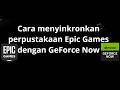 Cara menyinkronkan perpustakaan Epic Games dengan GeForce Now - Panduan lengkap