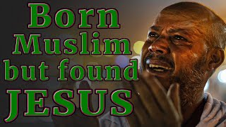 Born Muslim, but Found JESUS