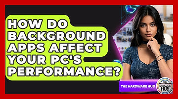 How Do Background Apps Affect Your PC