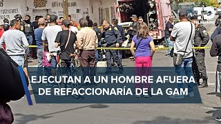 Asesinan a balazos a hombre afuera de refaccionaria de la GAM en CdMx