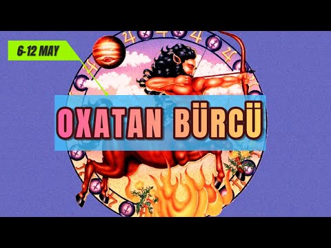 OXATAN BÜRCÜ. Həftəlik bürc proqnozu (6-12 MAY) #yayburcu