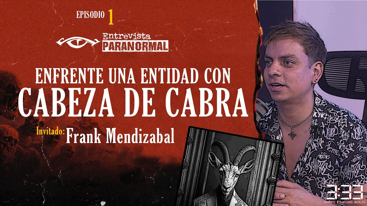 ENFRENTE UNA ENTIDAD CON CABEZA DE CABRA Invitado Especial: Frank 