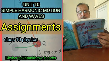 UNIT 10 ASSIGNMENTS (SIMPLE HARMONIC MOTION AND WAVES) CLASS 10 PHYSICS KHYBER PAKHTUNKHAWA BOARDS.
