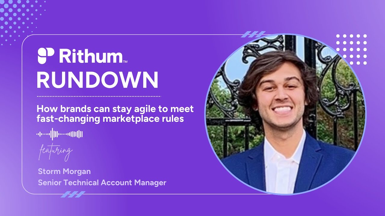 How brands can stay agile to meet fast-changing marketplace rules | Rithum Rundown