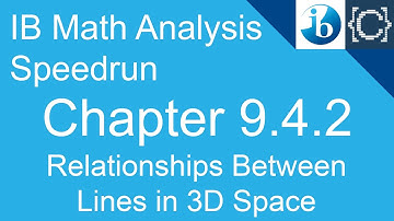 Chapter 9.4.2 | Relationships Between Lines in 3D Space | CodingBytes IB Math Analysis Speedrun