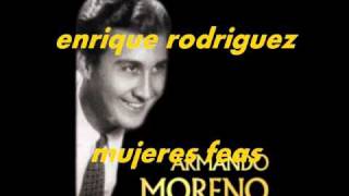 Video thumbnail of "MUJERES FEAS-ARMANDO MORENO"