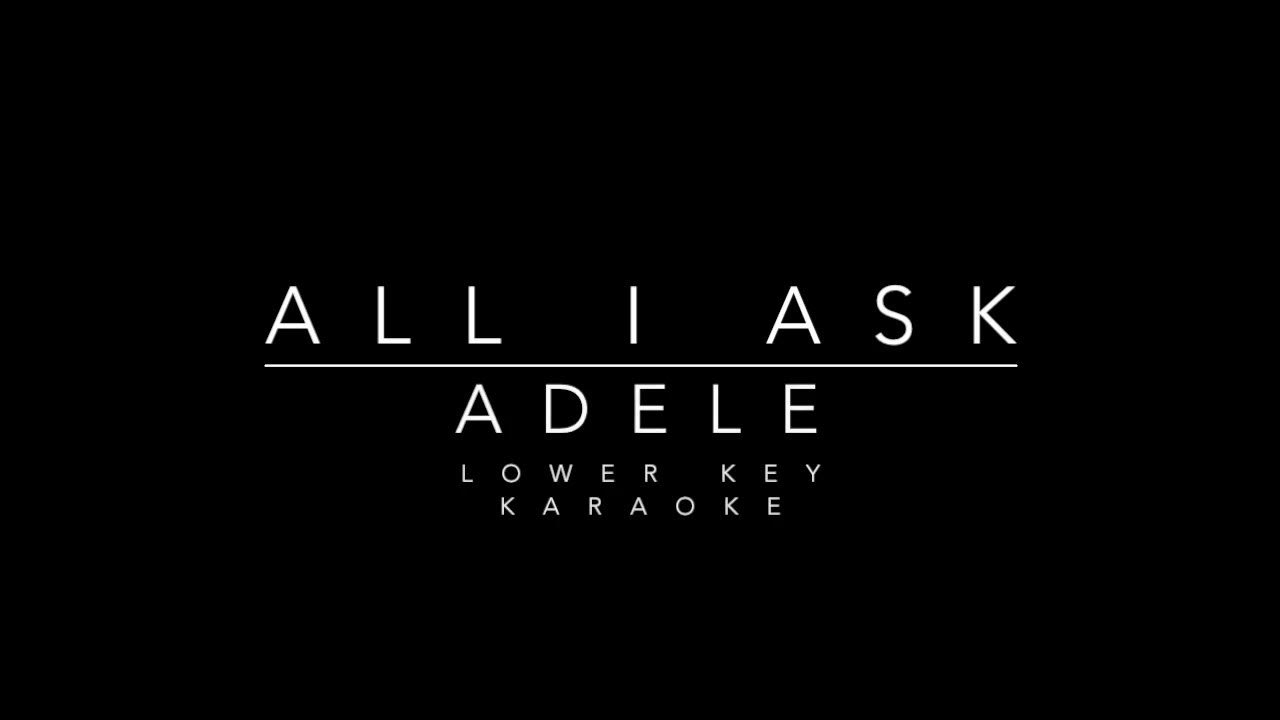 All I Ask Adele Karaoke Lower Key All I Ask - Adele Lower Key Karaoke - YouTube