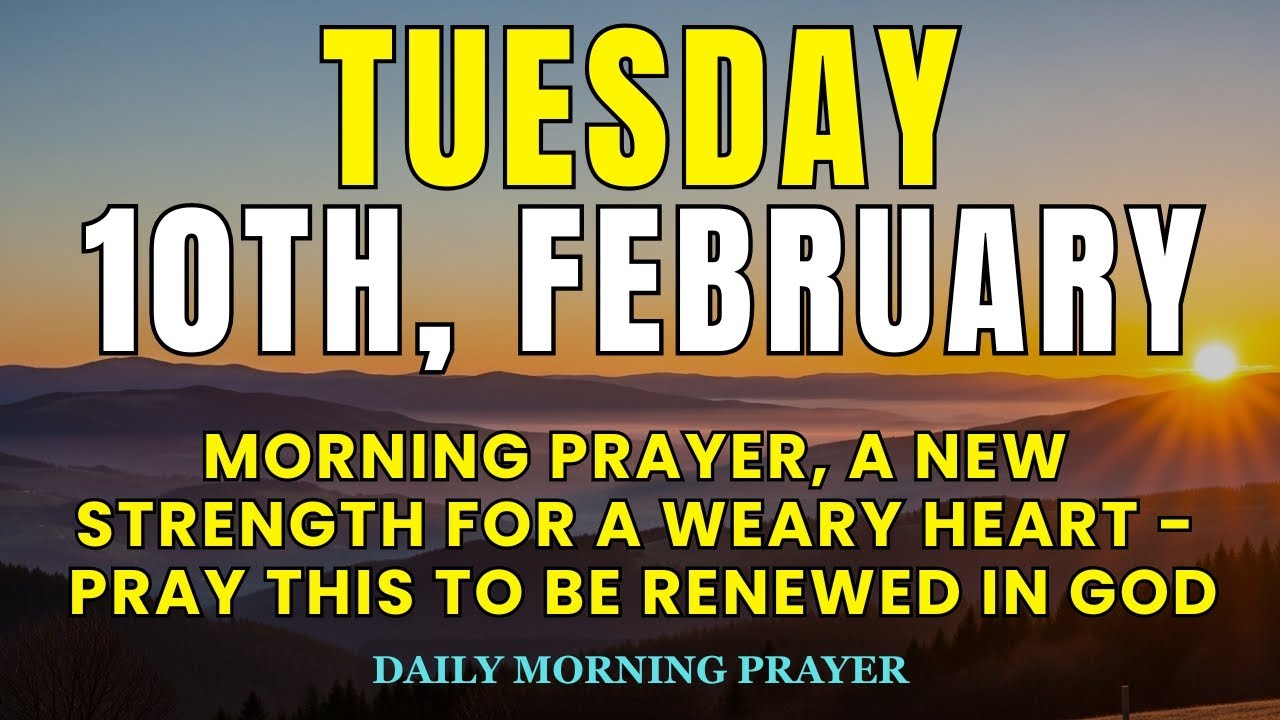 February 10th Tuesday Prayer | A New Strength for a Weary Heart | Pray This to Be Renewed in God