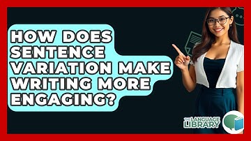 How Does Sentence Variation Make Writing More Engaging? - The Language Library