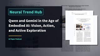 Qwen and Gemini in the Age of Embodied AI: Vision, Action, and Active Exploration
