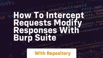 how to intercept requests modify responses with burp suite