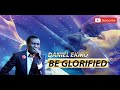 Daniel Ekiko – Be Glorified | @DanielChris5D