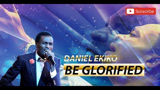 Video thumbnail of "BE GLORIFIED - DANIEL EKIKO (LIVE)"