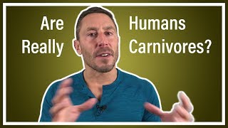 Are Humans Really Carnivores?