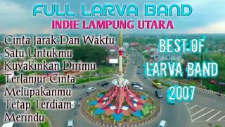 FULL LARVA BAND (Indie Lampung Utara) Best of Larva Band 2007