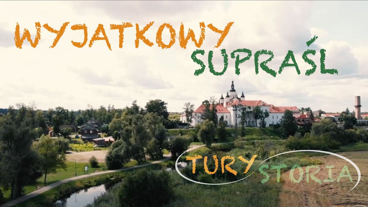 Supraśl - pięć wyjątkowych miejsc dla których warto tu przyjechać