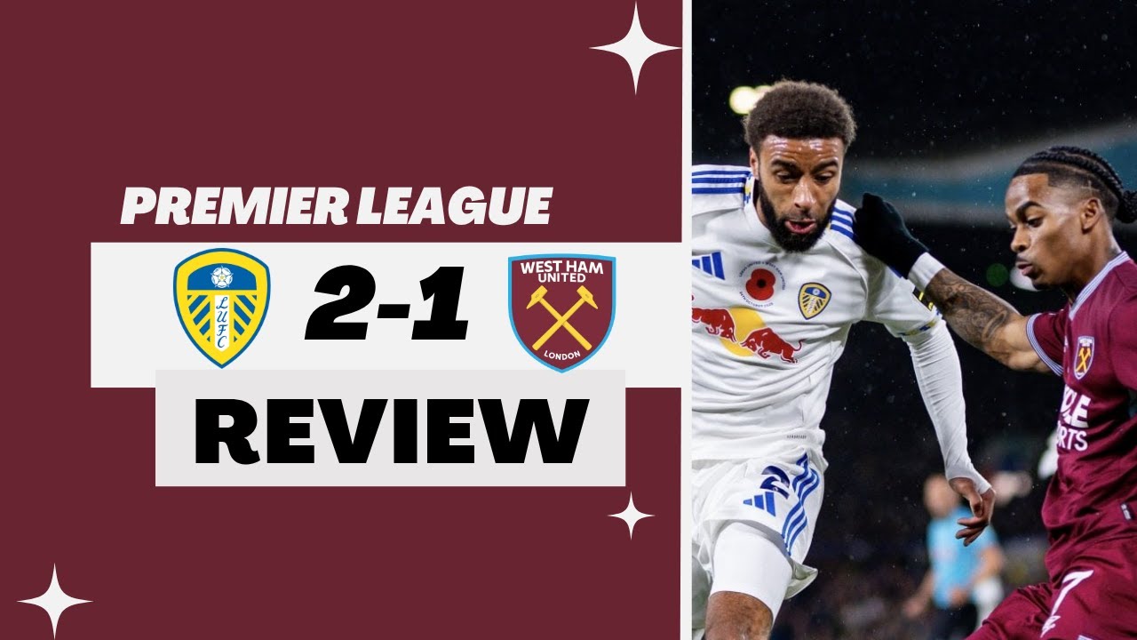 Leeds United 2-1 West Ham | Babbling Review Show