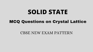 SOLID STATE || MCQs || Crystal Lattice || Class 12 Chemistry || CBSE New Exam Pattern