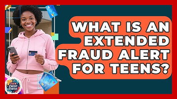 What Is An Extended Fraud Alert For Teens? - Teen Credit Starter