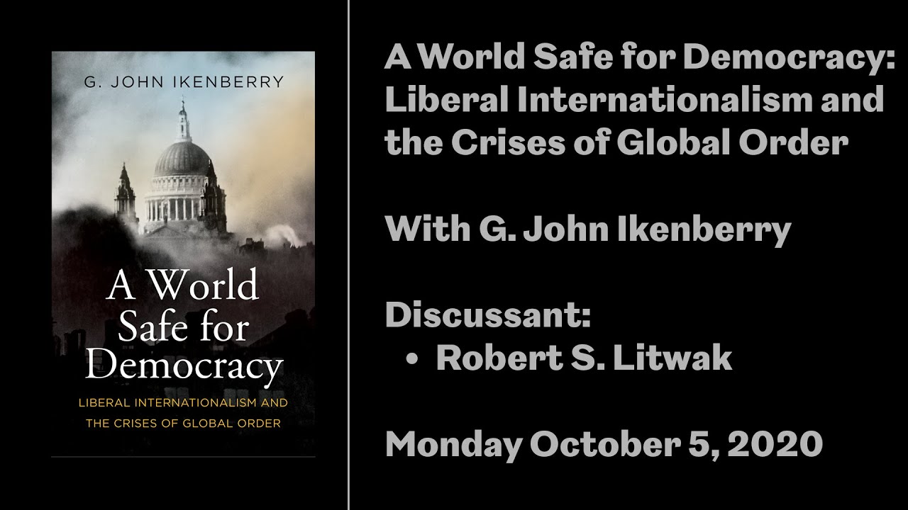 A World Safe for Democracy: Liberal Internationalism and the Crises of Global Order
