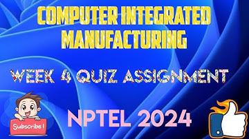 Computer Integrated Manufacturing Week 4 Quiz Answer Solution 2024 | NPTEL | SWAYAM 2024