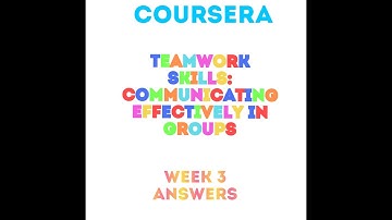 week 3:- Teamwork Skills  Communicating Effectively in Groups   #coursera