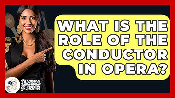 What Is The Role Of The Conductor In Opera? - Classical Serenade