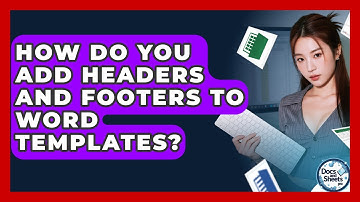 How Do You Add Headers And Footers To Word Templates? - Docs and Sheets Pro