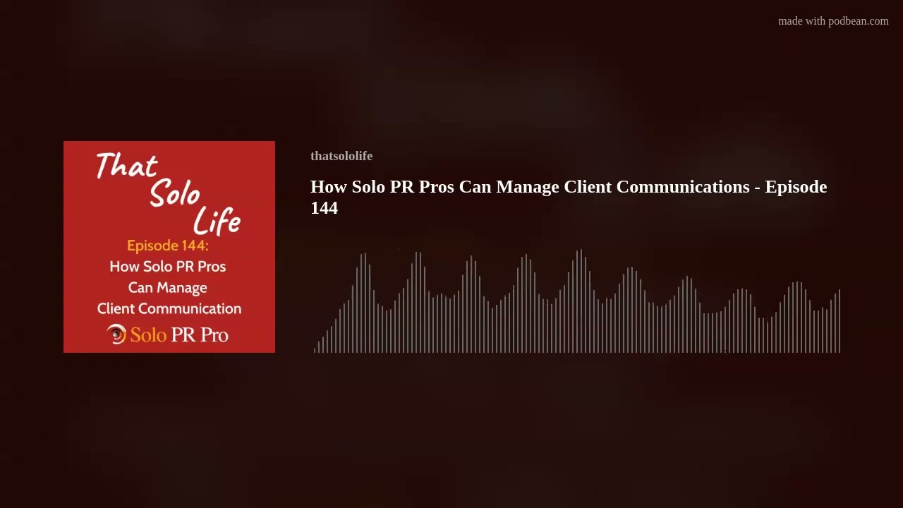 How Solo PR Pros Can Manage Client Communications - Episode 144 How Solo PR Pros Can Manage Client Communications - Episode 144