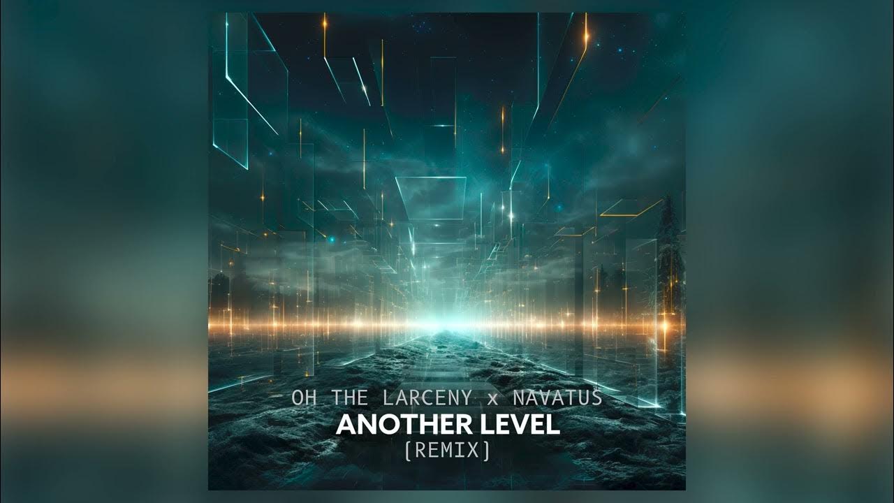 Oh The Larceny, Navatus - "Another Level (Remix)" (Official Audio) Oh The Larceny, Navatus - "Another Level (Remix)" (Official Audio)