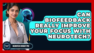 Can Biofeedback Really Improve Your Focus With Neurotech? - Neurotech Insight Pro