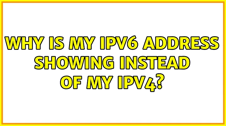 Why is my IPv6 Address showing instead of my IPv4?