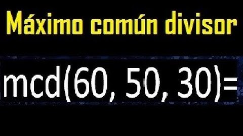 mcd de 60 50 30 , maximo comun divisor de varios numeros , ejemplos resueltos