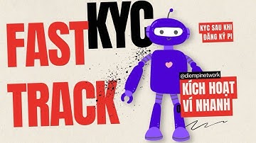 Fast Track KYC, KYC ngay khi đăng ký Pi, Ví dùng ngay lập tức 