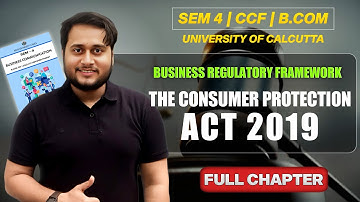 THE CONSUMER PROTECTION ACT 2019 FULL CHAPTER | BUSINESS REGULATORY FRAMEWORK | SEM-4 BCOM CCF