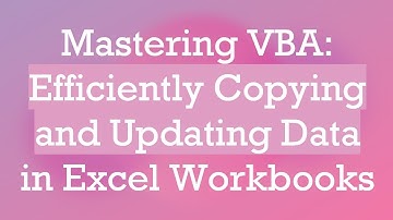 Mastering VBA: Efficiently Copying and Updating Data in Excel Workbooks