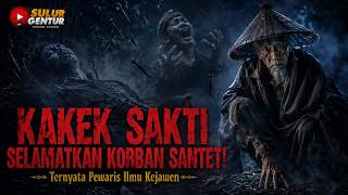 KAKEK SAKTI SELAMATKAN KORBAN SANTET !. TERNYATA PEWARIS ILMU KEJAWEN