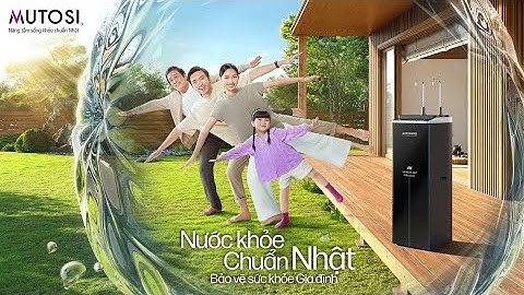 MUTOSI – NƯỚC KHỎE CHUẨN NHẬT, BẢO VỆ SỨC KHỎE GIA ĐÌNH