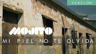 Video thumbnail of "Mojito Lite - Mi Piel No Te Olvida - Versión"