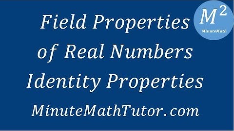 Field Properties of Real Numbers - Identity Properties