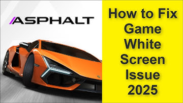 How to Fix Asphalt Legends Unite Game White Screen Issue 2025