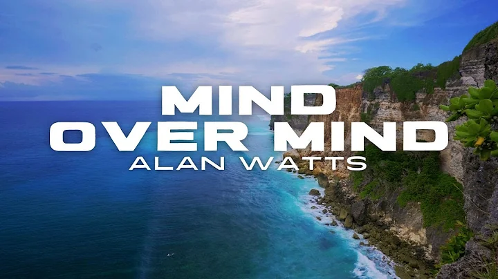Alan Watts – MIND OVER MIND | Self-Improvement, Grace, and the Paradox of Control (FULL TALK)