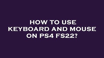 How to use keyboard and mouse on ps4 fs22?