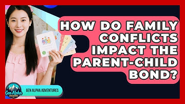 How Do Family Conflicts Impact The Parent-child Bond? - Gen Alpha Adventures