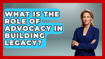 What Is The Role Of Advocacy In Building Legacy? - Long Life Blueprint