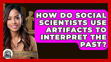 How Do Social Scientists Use Artifacts To Interpret The Past? - Inside Museum Walls