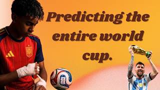 Predicting the entire world cup.