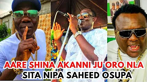 Aare Sir Shina Akanni TI ju Oro Nla SI gboro Nipa Saheed Osupa o.O lagbara o