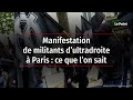 Manifestation de militants dultradroite  paris  ce que lon sait